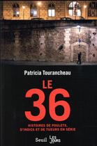 Couverture du livre « Le 36 ; histoires de poulets, d'indics et de tueurs en série » de Patricia Tourancheau aux éditions Seuil