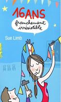 Couverture du livre « 16 ans, franchement irrésistible » de Sue Limb aux éditions Gallimard-jeunesse