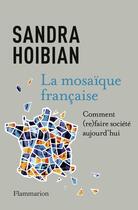 Couverture du livre « La mosaïque française : Comment (re)faire société aujourd'jui » de Sandra Hoibian aux éditions Flammarion