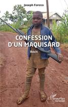 Couverture du livre « Confession d'un maquisard : récit » de Joseph Fopossi aux éditions L'harmattan