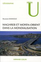 Couverture du livre « Maghreb et Moyen-Orient dans la mondialisation » de Bouziane Semmoud aux éditions Armand Colin
