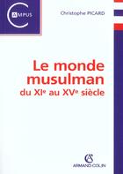 Couverture du livre « Le Monde Musulman Du Xie Au Xve Siecle » de Picard aux éditions Armand Colin