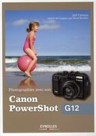 Couverture du livre « Photographier avec son canon powershot g12 » de Jeff Carlson aux éditions Eyrolles
