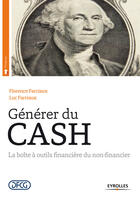 Couverture du livre « Générer du cash ; la boîte à outils financière du non-financier » de Florence Farriaux et Luc Farriaux aux éditions Eyrolles