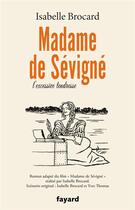 Couverture du livre « Madame de Sévigné : ou l'excessive tendresse » de Isabelle Brocard aux éditions Fayard