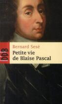Couverture du livre « PETITE VIE DE : petite vie de Blaise Pascal » de Bernard Sese aux éditions Desclee De Brouwer