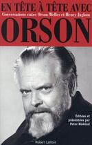 Couverture du livre « En tête à tête avec Orson » de Orson Welles et Peter Biskind et Henry Jaglom aux éditions Robert Laffont