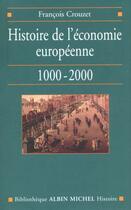 Couverture du livre « Histoire de l'économie européenne, 1000-2000 » de Francois Crouzet aux éditions Albin Michel