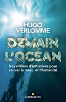 Couverture du livre « Demain l'océan ; des milliers d'initiatives pour sauver la mer... et l'humanité » de Hugo Verlomme aux éditions Albin Michel