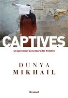 Couverture du livre « Captives : un apiculteur au secours des Yézidis » de Dunya Mikhail aux éditions Grasset