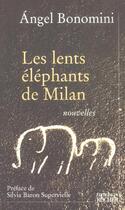 Couverture du livre « Les lents elephants de milan » de Angel Bonomini aux éditions Rocher