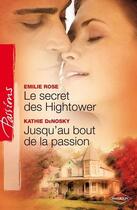 Couverture du livre « Le secret des Hightower ; jusqu'au bout de la passion » de Kathie Denosky et Emilie Rose aux éditions Harlequin