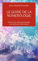 Couverture du livre « Le guide de la numérologie ; 7 clés pour réussir sa vie » de Jean-Daniel Fermier aux éditions J'ai Lu