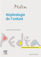 Couverture du livre « Néphrologie de l'enfant » de Justine Bacchetta et Olivia Boyer aux éditions Elsevier-masson