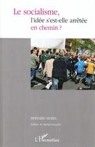 Couverture du livre « Le socialisme, l'idée s'est-elle arrêtée en chemin ? » de Bernard Morel aux éditions L'harmattan