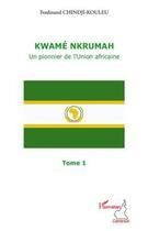 Couverture du livre « Kwamé Nkrumah, un pionnier de l'union africaine t.1 » de Ferdinand Chindji-Kouleu aux éditions L'harmattan