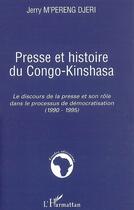 Couverture du livre « Presse et histoire du Congo-Kinshasa ; le discours de la presse et son rôle dans le processus de démocratisation (1990-1995) » de Jerry Mpereng Djeri aux éditions Editions L'harmattan