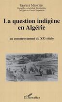 Couverture du livre « La question indigene en algerie - au commencement du xxe siecle » de Ernest Mercier aux éditions Editions L'harmattan