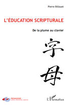 Couverture du livre « L'éducation scripturale ; de la plume au clavier » de Pierre Billouet aux éditions Editions L'harmattan