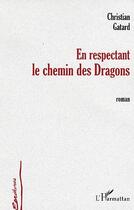 Couverture du livre « En Respectant Le Chemin Des Dragons » de Christian Gatard aux éditions L'harmattan