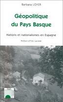 Couverture du livre « Géopolitique du Pays Basque ; nations et nationalismes en Espagne » de Barbara Loyer aux éditions Editions L'harmattan