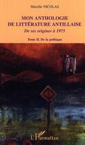 Couverture du livre « Mon anthologie de litterature antillaise - vol02 - tome 2 - de la politique - de ses origines a 1975 » de Mireille Nicolas aux éditions Editions L'harmattan