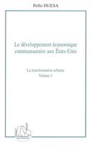 Couverture du livre « Le developpement economique communautaire aux etats-unis (volume 1) - la transformation urbaine » de Pello Huesa aux éditions Editions L'harmattan