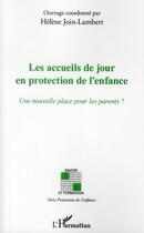 Couverture du livre « Les accueils de jour en protection de l'enfance ; une nouvelle place pour les parents ? » de Helene Join-Lambert aux éditions L'harmattan