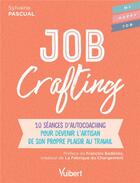 Couverture du livre « Job crafting ; 10 séances d'autocoaching pour devenir l'artisan de son propre plaisir au travail » de Sylvaine Pascual aux éditions Vuibert