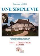 Couverture du livre « Une simple vie tome 1 » de Bernard Morel aux éditions Edilivre