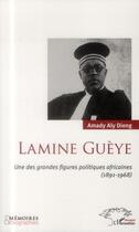Couverture du livre « Lamine Guèye, une des grandes figures poliiques africaines (1891-1968) » de Dieng Amady Aly aux éditions L'harmattan