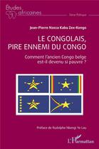 Couverture du livre « Le Congolais, pire ennemi du Congo : Comment l'ancien Congo belge est-il devenu si pauvre ? » de Jean-Pierre Nzeza Kabu Zex-Kongo aux éditions L'harmattan