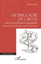 Couverture du livre « Un simulacre de laïcité : l'échec du sécularisme dans le monde anglophone » de David Rand aux éditions L'harmattan