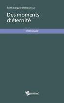 Couverture du livre « Des moments d'éternité » de Edith Bacquet-Desreumaux aux éditions Publibook