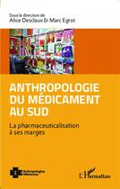 Couverture du livre « Anthropologie du médicament au sud ; la pharmaceuticalisation à ses marges » de Alice Desclaux et Marc Ergot aux éditions L'harmattan