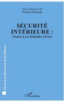 Couverture du livre « Sécurité intérieure : enjeux et perspectives » de Franck Durand aux éditions L'harmattan