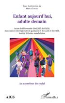 Couverture du livre « Enfant aujourd'hui, adulte demain ; actes de l'universite d'ete 2017 de l'AIGS » de Marc Garcet aux éditions L'harmattan