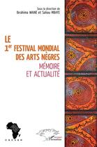 Couverture du livre « Le 1er festival mondial des arts nègres ; mémoire et actualité » de Ibrahima Wane et Saliou Mbaye aux éditions L'harmattan