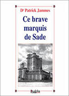Couverture du livre « Le brave marquis de Sade » de Patrick Jammes aux éditions Dualpha