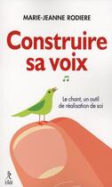 Couverture du livre « Construire sa voix » de Marie-Jeanne Rodiere aux éditions Relie