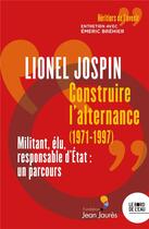 Couverture du livre « Construire l'alternance (1971-1997) : militant, élu, responsable d'Etat, un parcous » de Lionel Jospin aux éditions Bord De L'eau