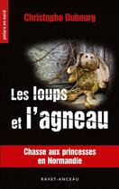Couverture du livre « Les loups et l'agneau » de Christophe Dubourg aux éditions Ravet-anceau