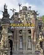 Couverture du livre « Palais idéal du facteur Cheval ; le palais idéal, le tombeau, les écrits » de Gérard Denizeau aux éditions Scala