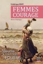 Couverture du livre « Femmes courage ; meurtre et naufrages à Fouras » de Frederique Remy aux éditions La Bouinotte