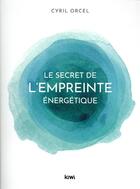 Couverture du livre « Le secret de l'empreinte énergétique » de Cyril Orcel aux éditions Kiwi