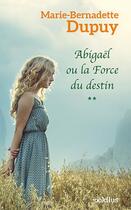 Couverture du livre « Abigaël t.2 : Abigaël ou la force du destin » de Marie-Bernadette Dupuy aux éditions Ookilus