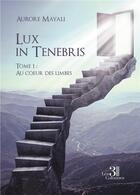 Couverture du livre « Lux in Tenebris t.1 : au coeur des limbes » de Aurore Mayali aux éditions Les Trois Colonnes