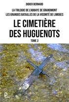 Couverture du livre « Le cimetière des huguenots t.3 » de Didier Bernard aux éditions Publishroom Factory