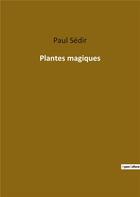 Couverture du livre « Plantes magiques » de Paul Sédir aux éditions Culturea