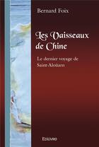 Couverture du livre « Les vaisseaux de chine - le dernier voyage de saint-alouarn » de Foix Bernard aux éditions Edilivre